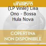 (LP Vinile) Lisa Ono - Bossa Hula Nova vinile