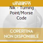 Nik - Turning Point/Morse Code cd