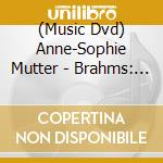 (Music Dvd) Anne-Sophie Mutter - Brahms: The Violin Sonatas cd