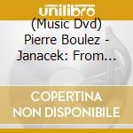 (Music Dvd) Pierre Boulez - Janacek: From The House Of The Dead cd