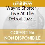 Wayne Shorter - Live At The Detroit Jazz Festival cd
