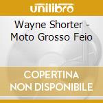 Wayne Shorter - Moto Grosso Feio cd