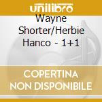 Wayne Shorter/Herbie Hanco - 1+1 cd