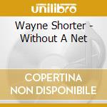 Wayne Shorter - Without A Net cd