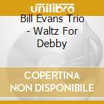 Bill Evans Trio - Waltz For Debby cd musicale