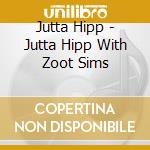 Jutta Hipp - Jutta Hipp With Zoot Sims cd