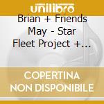 Brian + Friends May - Star Fleet Project + Beyond 40Th Anniversary cd musicale