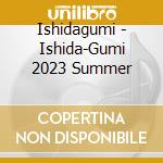 Ishidagumi - Ishida-Gumi 2023 Summer cd