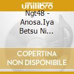 Ngt48 - Anosa.Iya Betsu Ni... cd