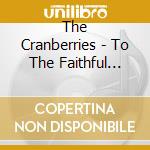 The Cranberries - To The Faithful Departed (3 Cd) cd