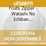 Fruits Zipper - Watashi No Ichiban Kawaiitokoro cd musicale