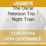 The Oscar Peterson Trio - Night Train cd musicale