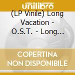 (LP Vinile) Long Vacation - O.S.T. - Long Vacation - O.S.T. vinile