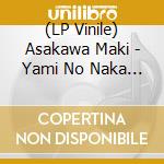 (LP Vinile) Asakawa Maki - Yami No Naka Ni Okizari Ni Shite-Black Ni Good Luck vinile