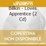 Billkin - Loves Apprentice (2 Cd) cd
