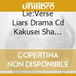 Lie:Verse Liars Drama Cd Kakusei Sha Tachi Hani Odoru (2 Cd) cd