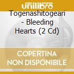 Togenashitogeari - Bleeding Hearts (2 Cd) cd