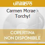 Carmen Mcrae - Torchy! cd
