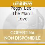 Peggy Lee - The Man I Love cd musicale