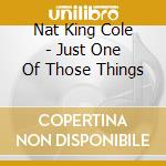Nat King Cole - Just One Of Those Things cd