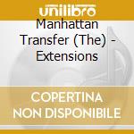 Manhattan Transfer (The) - Extensions cd musicale