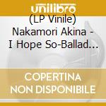 (LP Vinile) Nakamori Akina - I Hope So-Ballad Album vinile