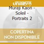 Muraji Kaori - Soleil - Portraits 2 cd