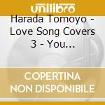 Harada Tomoyo - Love Song Covers 3 - You & Me cd