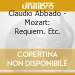 Claudio Abbado - Mozart: Requiem. Etc. cd