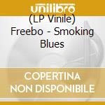 (LP Vinile) Freebo - Smoking Blues vinile