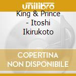King & Prince - Itoshi Ikirukoto cd