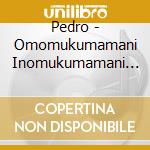 Pedro - Omomukumamani Inomukumamani (2 Cd) cd