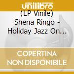 (LP Vinile) Shena Ringo - Holiday Jazz On November. 2013 vinile