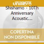 Shishamo - 10Th Anniversary Acoustic Album[Acoustic Shishamo] cd