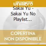Sakai Yu - Sakai Yu No Playlist [Shiro To Kuro] (3 Cd) cd musicale