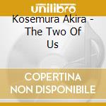 Kosemura Akira - The Two Of Us cd