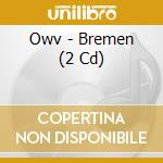 Owv - Bremen (2 Cd) cd