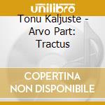 Tonu Kaljuste - Arvo Part: Tractus cd