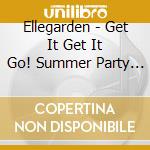 Ellegarden - Get It Get It Go! Summer Party 2023 At Zozomarine Stadium cd