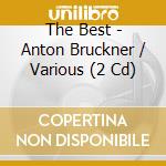 The Best - Anton Bruckner / Various (2 Cd) cd