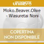 Moko.Beaver.Olive - Wasuretai Noni cd
