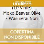 (LP Vinile) Moko.Beaver.Olive - Wasuretai Noni vinile