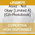 Ateez - Not Okay [Limited A] (Cd+Photobook) cd musicale
