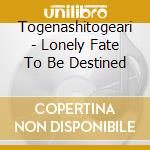 Togenashitogeari - Lonely Fate To Be Destined cd