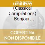 (Classical Compilations) - Bonjour Classic cd