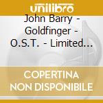 John Barry - Goldfinger - O.S.T. - Limited Edition cd