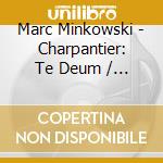 Marc Minkowski - Charpantier: Te Deum / Nuit / Messe De Minuit cd