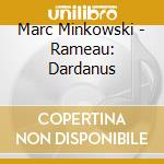 Marc Minkowski - Rameau: Dardanus cd
