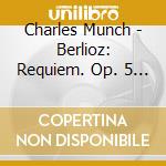 Charles Munch - Berlioz: Requiem. Op. 5 (Grande Messe Des Morts) cd