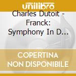 Charles Dutoit - Franck: Symphony In D Minor Dindy: Symphonie Sur Un Chant Montagnard Francais cd